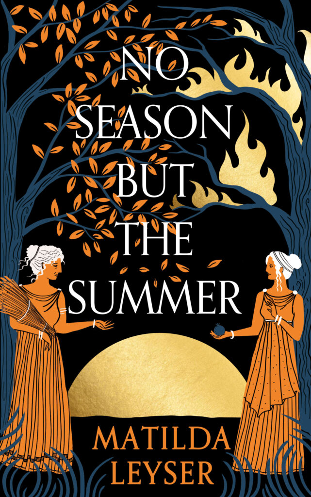 The cover of Matilda Leyser's novel No Season but The Summer features a hand-drawn illustration depicting two women standing beneath trees - one tree brimming with life while the other is engulfed in flames.